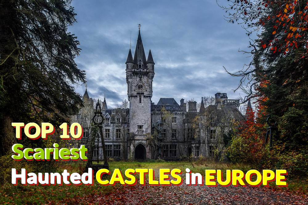 Top 10 Scariest Haunted Castles in Europe