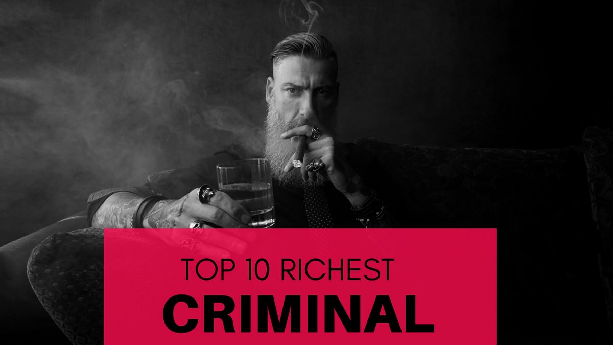Top 10 Richest Criminal in the World of all Time WondersList