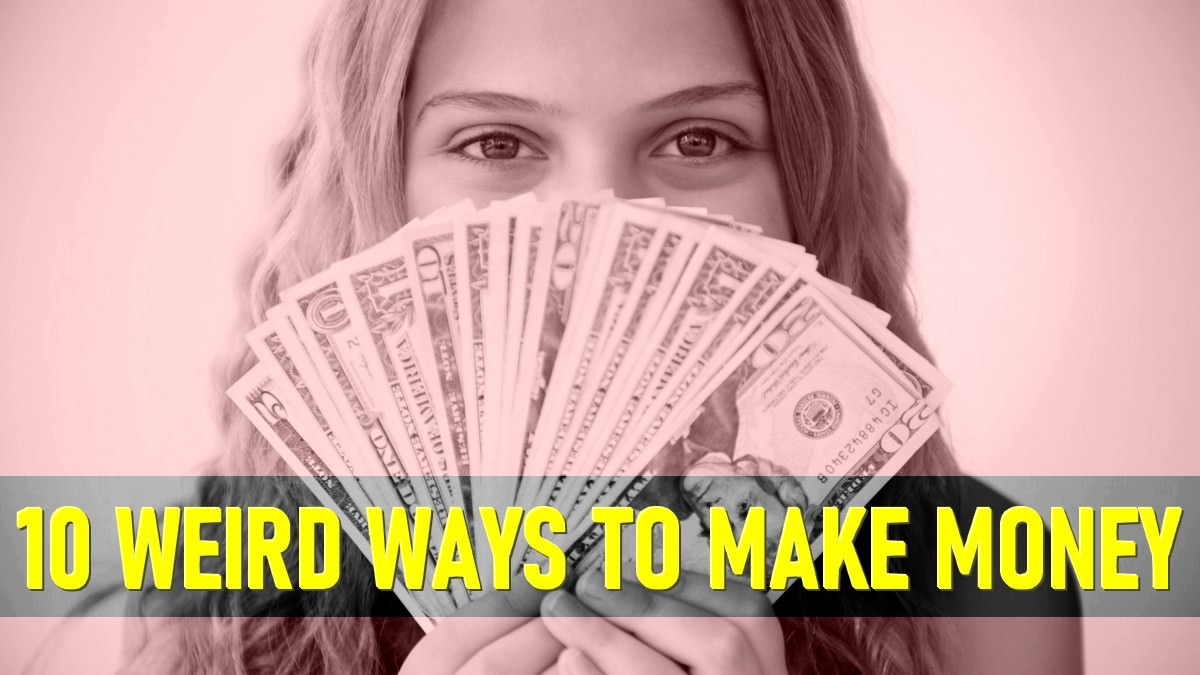 Top 10 Weird Ways that People Make Money