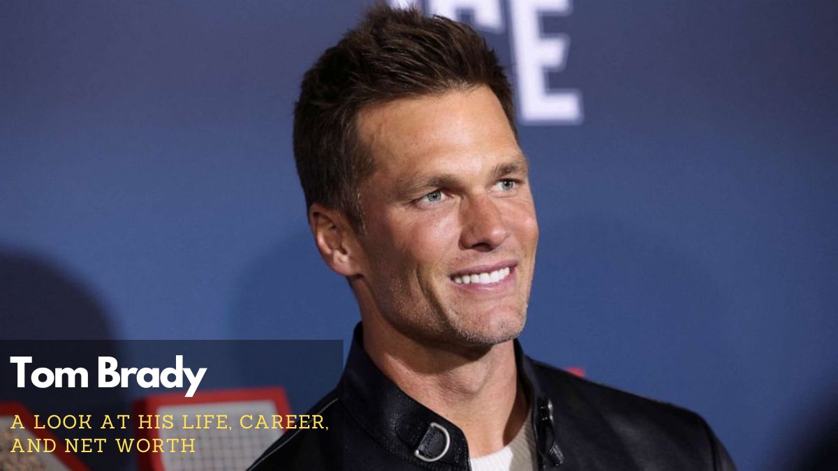 Tom Brady Net Worth 2024: Life, Career and Relationships